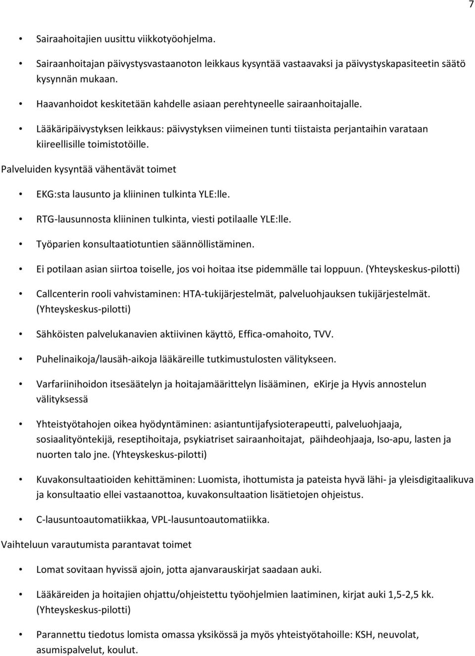 Palveluiden kysyntää vähentävät toimet EKG:sta lausunto ja kliininen tulkinta YLE:lle. RTG-lausunnosta kliininen tulkinta, viesti potilaalle YLE:lle. Työparien konsultaatiotuntien säännöllistäminen.