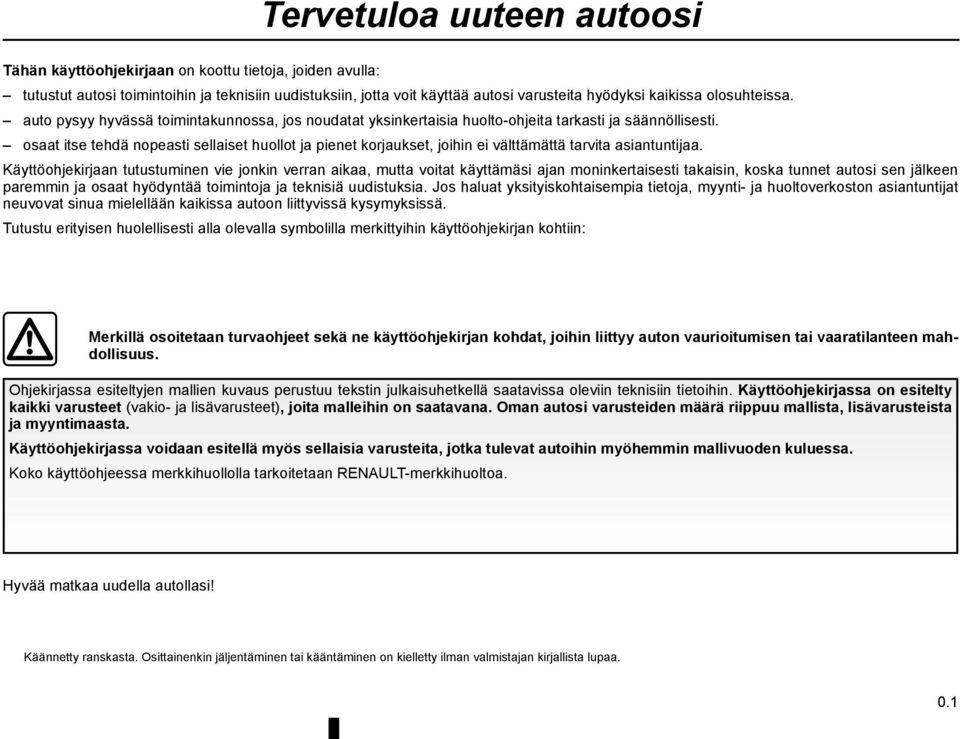 osaat itse tehdä nopeasti sellaiset huollot ja pienet korjaukset, joihin ei välttämättä tarvita asiantuntijaa.