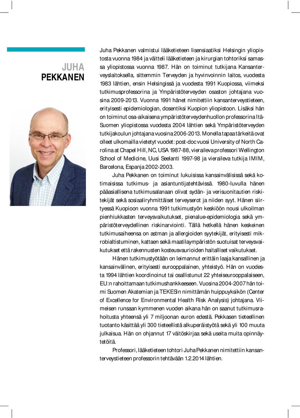 Ympäristöterveyden osaston johtajana vuosina 2009-2013. Vuonna 1991 hänet nimitettiin kansanterveystieteen, erityisesti epidemiologian, dosentiksi Kuopion yliopistoon.