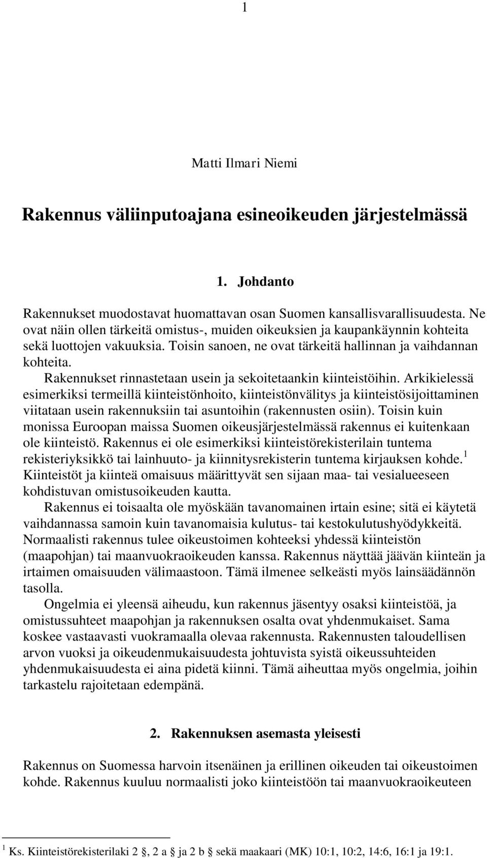 Rakennukset rinnastetaan usein ja sekoitetaankin kiinteistöihin.