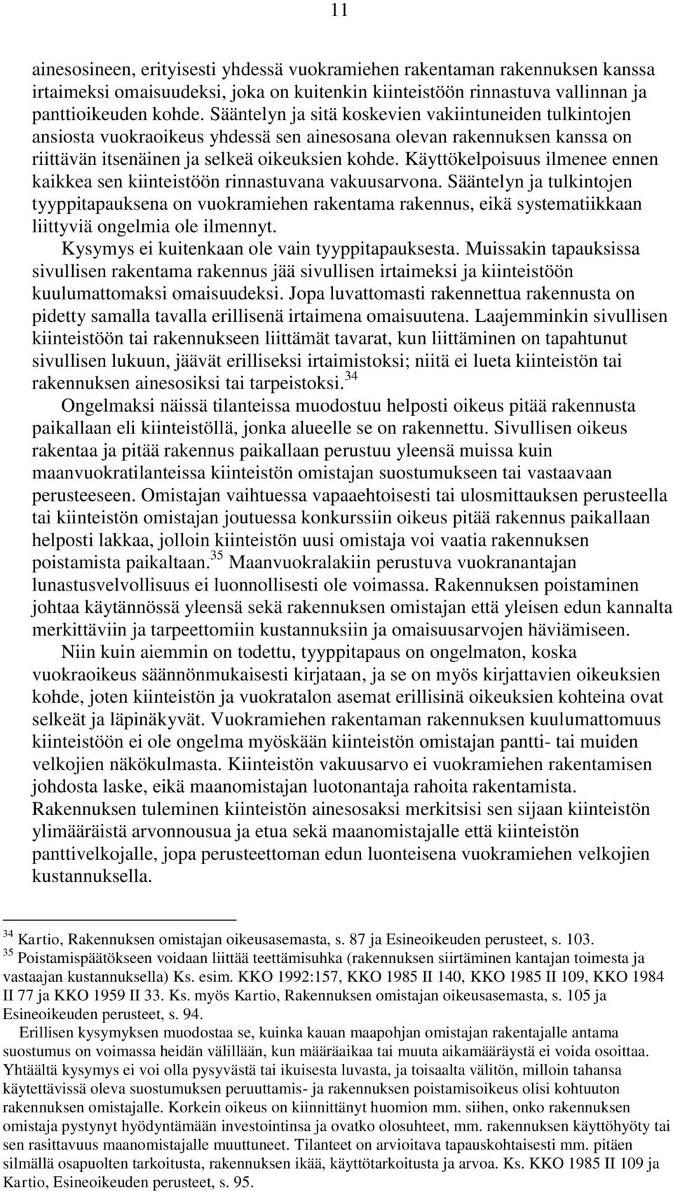 Käyttökelpoisuus ilmenee ennen kaikkea sen kiinteistöön rinnastuvana vakuusarvona.