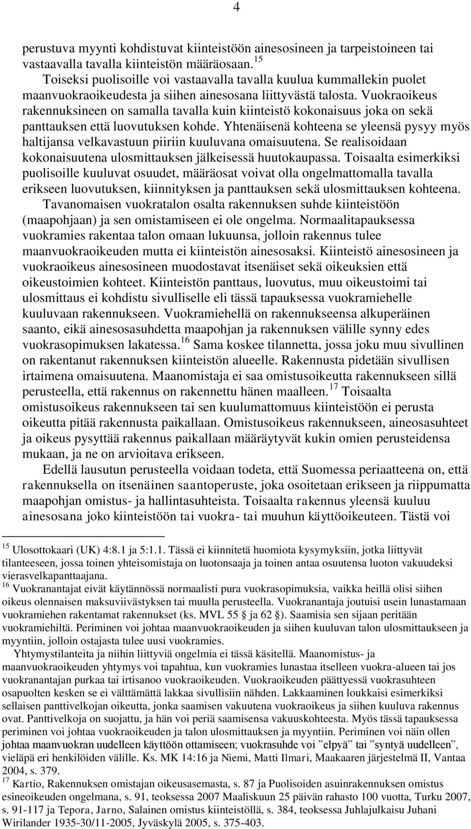 Vuokraoikeus rakennuksineen on samalla tavalla kuin kiinteistö kokonaisuus joka on sekä panttauksen että luovutuksen kohde.