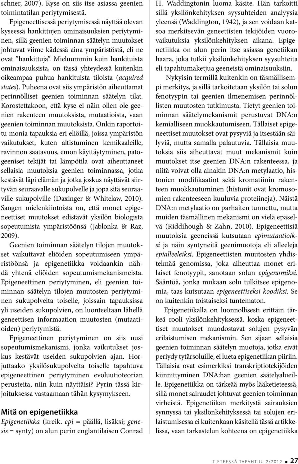 hankittuja. Mieluummin kuin hankituista ominaisuuksista, on tässä yhteydessä kuitenkin oikeampaa puhua hankituista tiloista (acquired states).