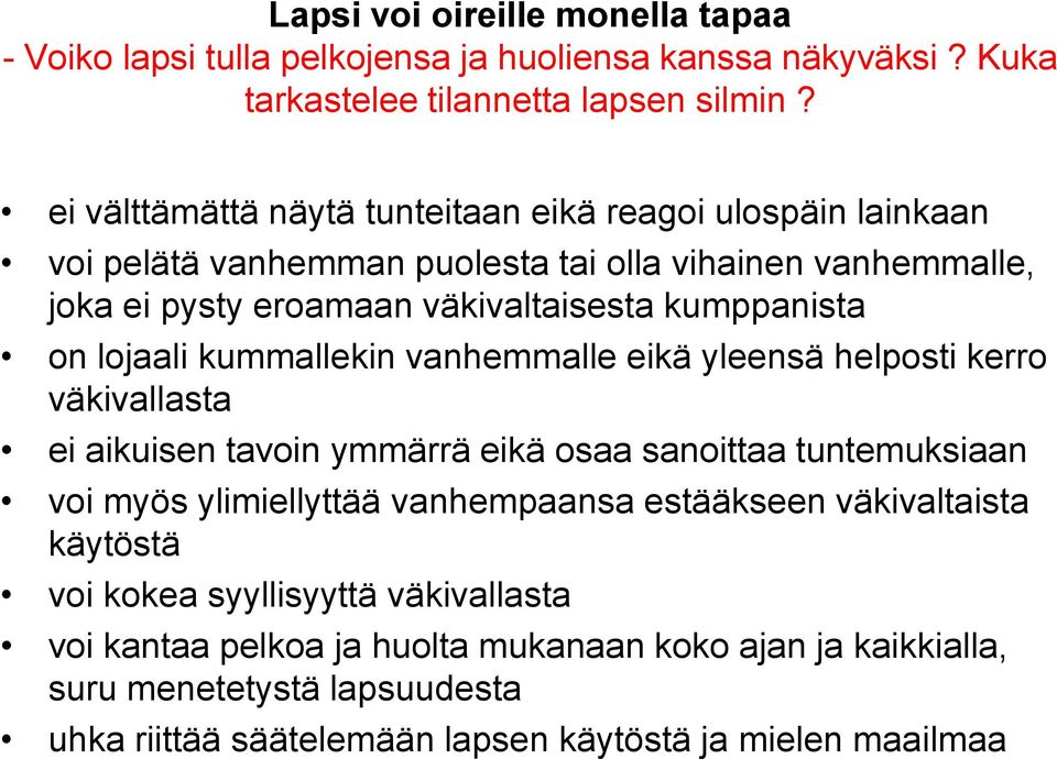 lojaali kummallekin vanhemmalle eikä yleensä helposti kerro väkivallasta ei aikuisen tavoin ymmärrä eikä osaa sanoittaa tuntemuksiaan voi myös ylimiellyttää vanhempaansa