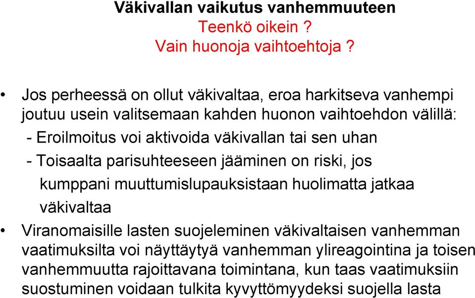 väkivallan tai sen uhan - Toisaalta parisuhteeseen jääminen on riski, jos kumppani muuttumislupauksistaan huolimatta jatkaa väkivaltaa Viranomaisille