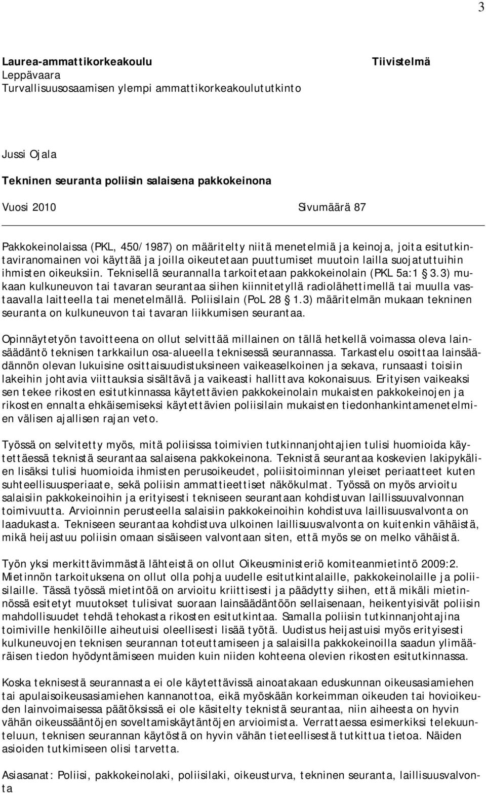 oikeuksiin. Teknisellä seurannalla tarkoitetaan pakkokeinolain (PKL 5a:1 3.