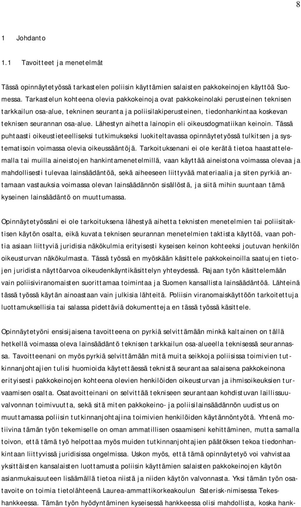 osa-alue. Lähestyn aihetta lainopin eli oikeusdogmatiikan keinoin.