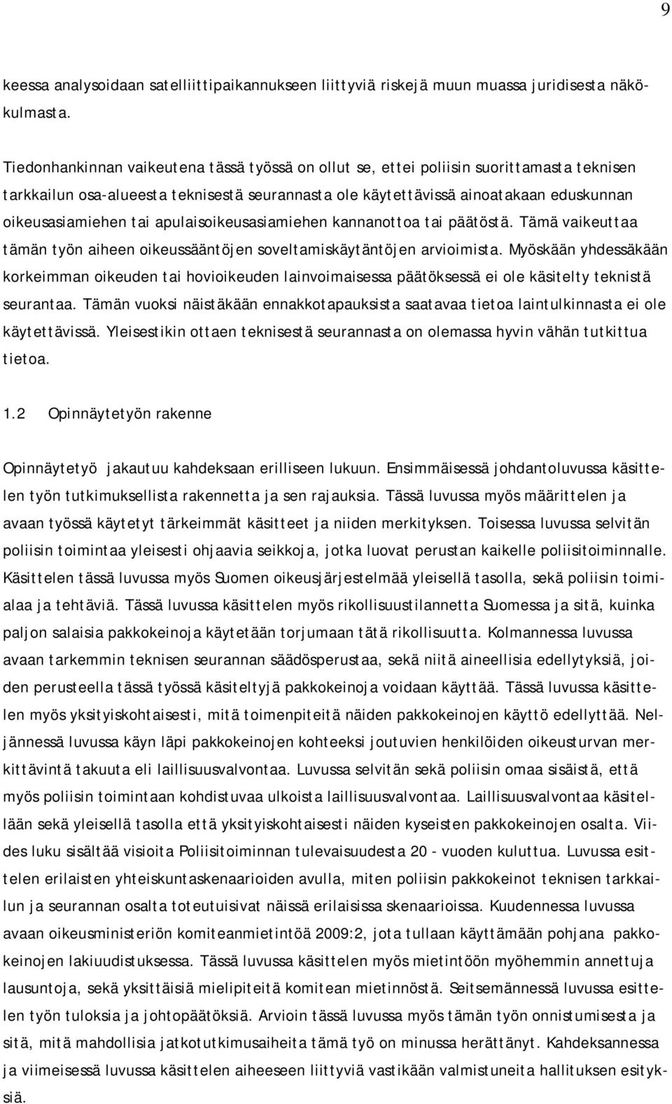 apulaisoikeusasiamiehen kannanottoa tai päätöstä. Tämä vaikeuttaa tämän työn aiheen oikeussääntöjen soveltamiskäytäntöjen arvioimista.