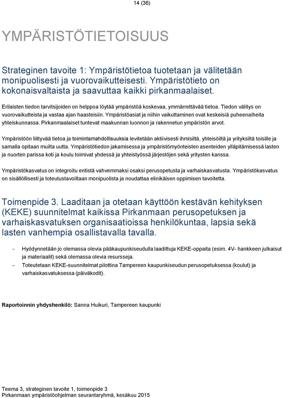 Tiedon välitys on vuorovaikutteista ja vastaa ajan haasteisiin. Ympäristöasiat ja niihin vaikuttaminen ovat keskeisiä puheenaiheita yhteiskunnassa.