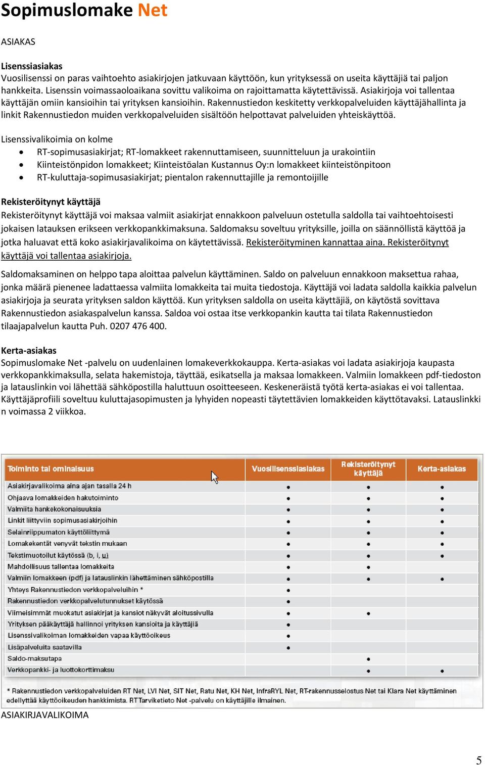 Rakennustiedon keskitetty verkkopalveluiden käyttäjähallinta ja linkit Rakennustiedon muiden verkkopalveluiden sisältöön helpottavat palveluiden yhteiskäyttöä.