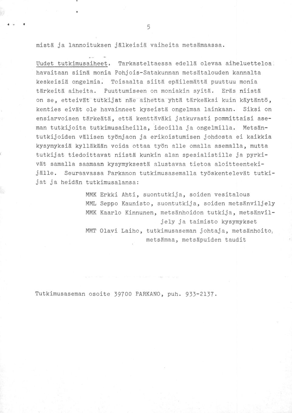 työskentelevät tutki tutkimusalansa: MMK Erkki Ahti MML Seppo Kaunisto MMK Kaarlo sututki Kinnunen MMT Olavi Laiho 39700 puh metsänviljely tutki taimisto tutkimusaseman PARKANO vesitalous metsänhoid