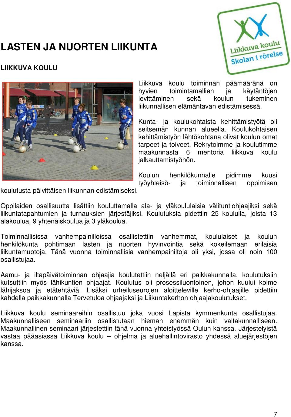 Rekrytoimme ja koulutimme maakunnasta 6 mentoria liikkuva koulu jalkauttamistyöhön.