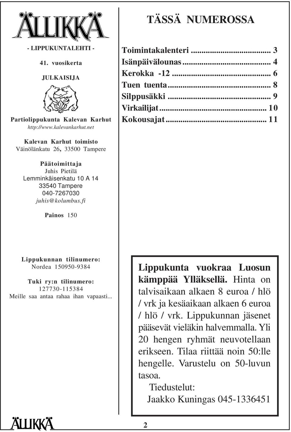 .. 11 Kalevan Karhut toimisto Väinölänkatu 26, 33500 Tampere Päätoimittaja Juhis Pietilä Lemminkäisenkatu 10 A 14 33540 Tampere 040-7267030 juhis@kolumbus.