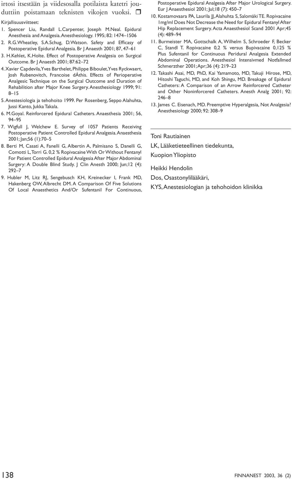 Kehlet, K.Holte. Effect of Postoperative Analgesia on Surgical Outcome. Br J Anaesth 2001; 87:62 72 4.