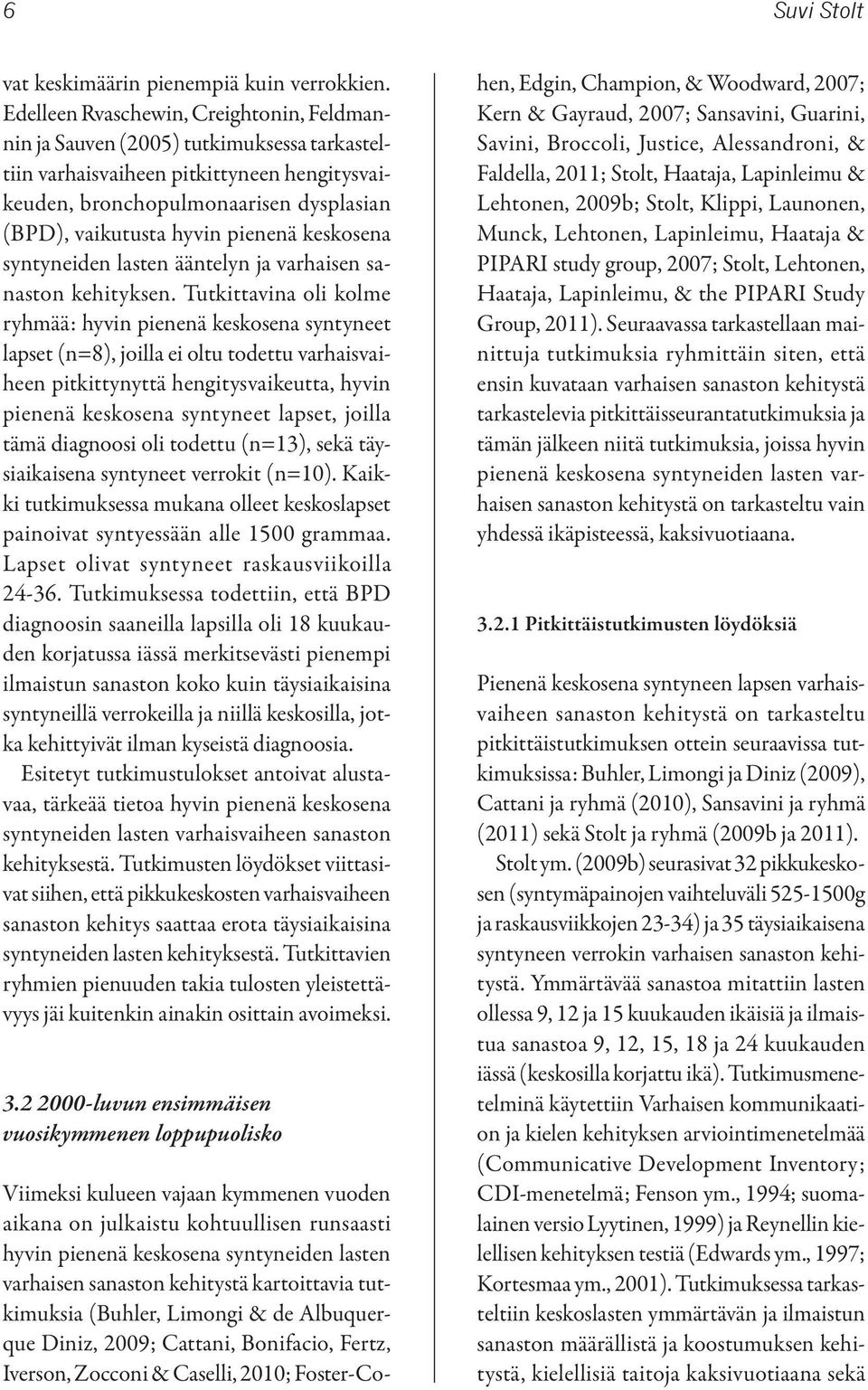 pienenä keskosena syntyneiden lasten ääntelyn ja varhaisen sanaston kehityksen.