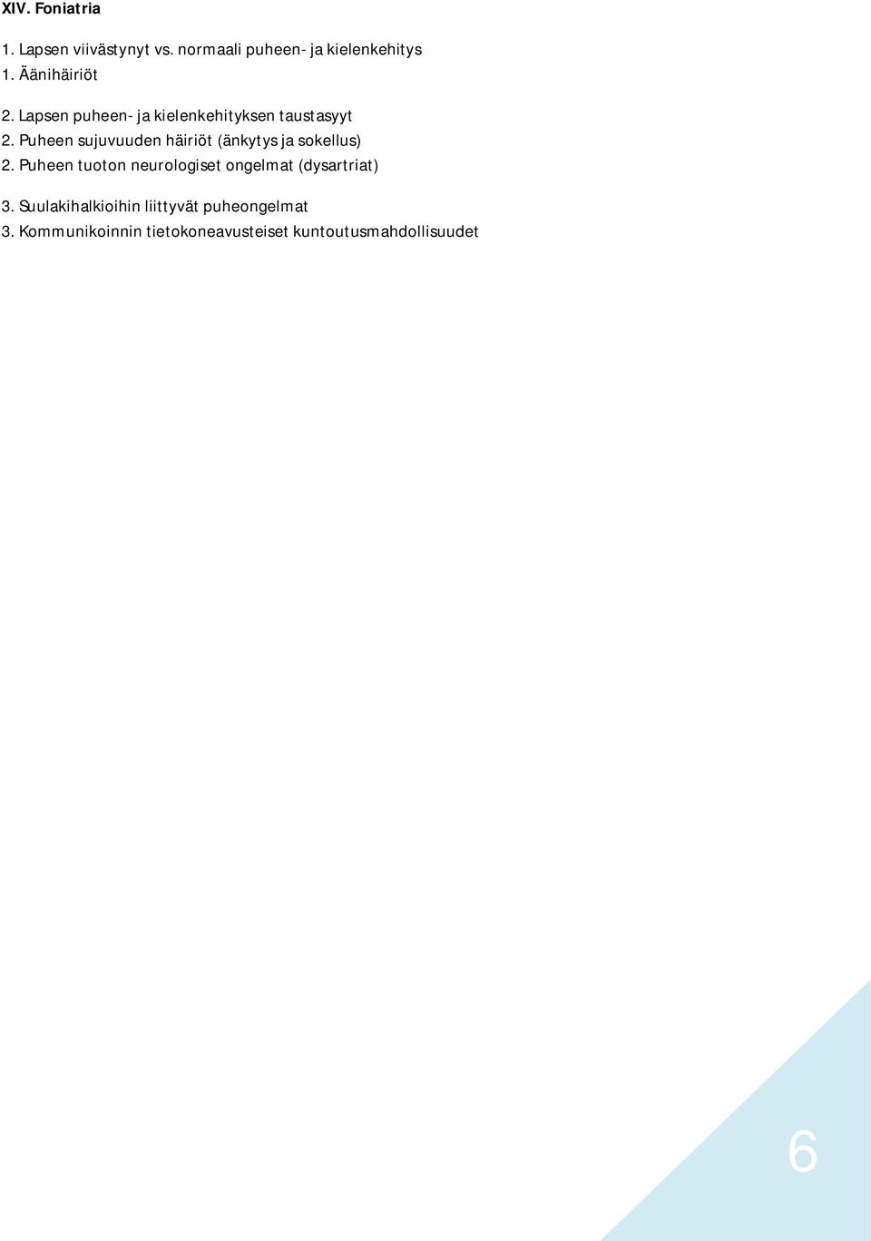 Puheen sujuvuuden häiriöt (änkytys ja sokellus) 2.