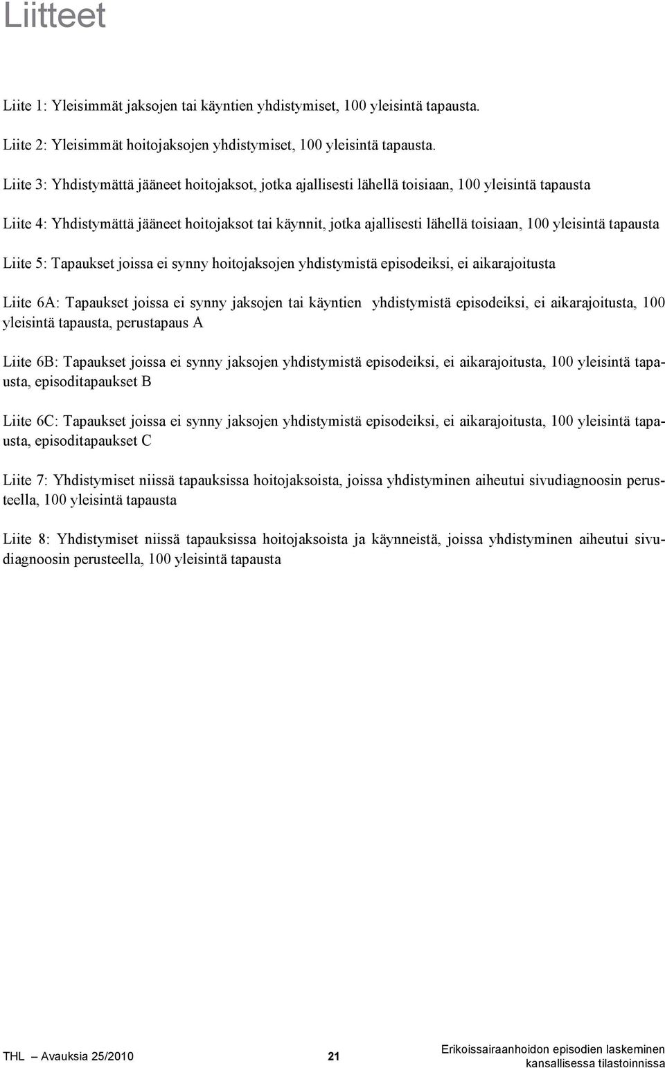 yleisintä tapausta Liite 5: Tapaukset joissa ei synny hoitojaksojen yhdistymistä episodeiksi, ei aikarajoitusta Liite 6A: Tapaukset joissa ei synny jaksojen tai käyntien yhdistymistä episodeiksi, ei