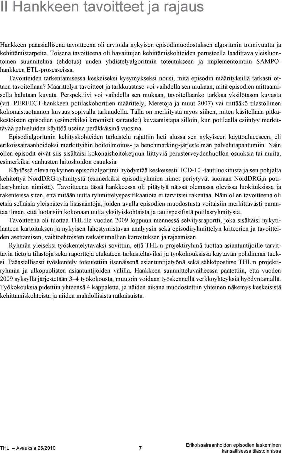 ETL-prosesseissa. Tavoitteiden tarkentamisessa keskeiseksi kysymykseksi nousi, mitä episodin määrityksillä tarkasti ottaen tavoitellaan?