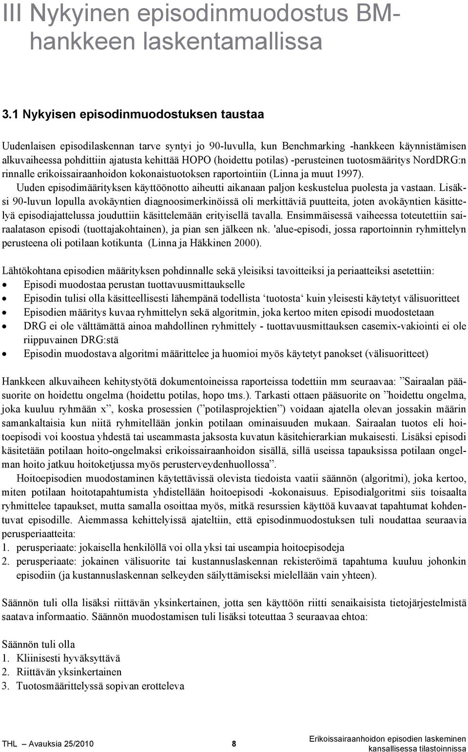 potilas) -perusteinen tuotosmääritys NordDRG:n rinnalle erikoissairaanhoidon kokonaistuotoksen raportointiin (Linna ja muut 1997).