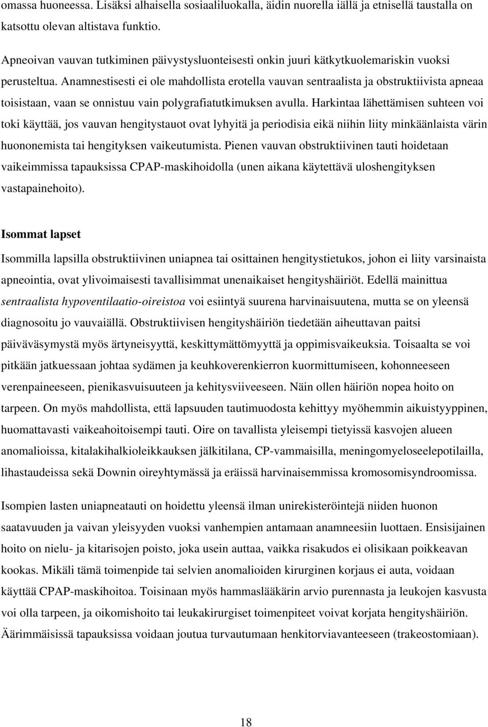 Anamnestisesti ei ole mahdollista erotella vauvan sentraalista ja obstruktiivista apneaa toisistaan, vaan se onnistuu vain polygrafiatutkimuksen avulla.