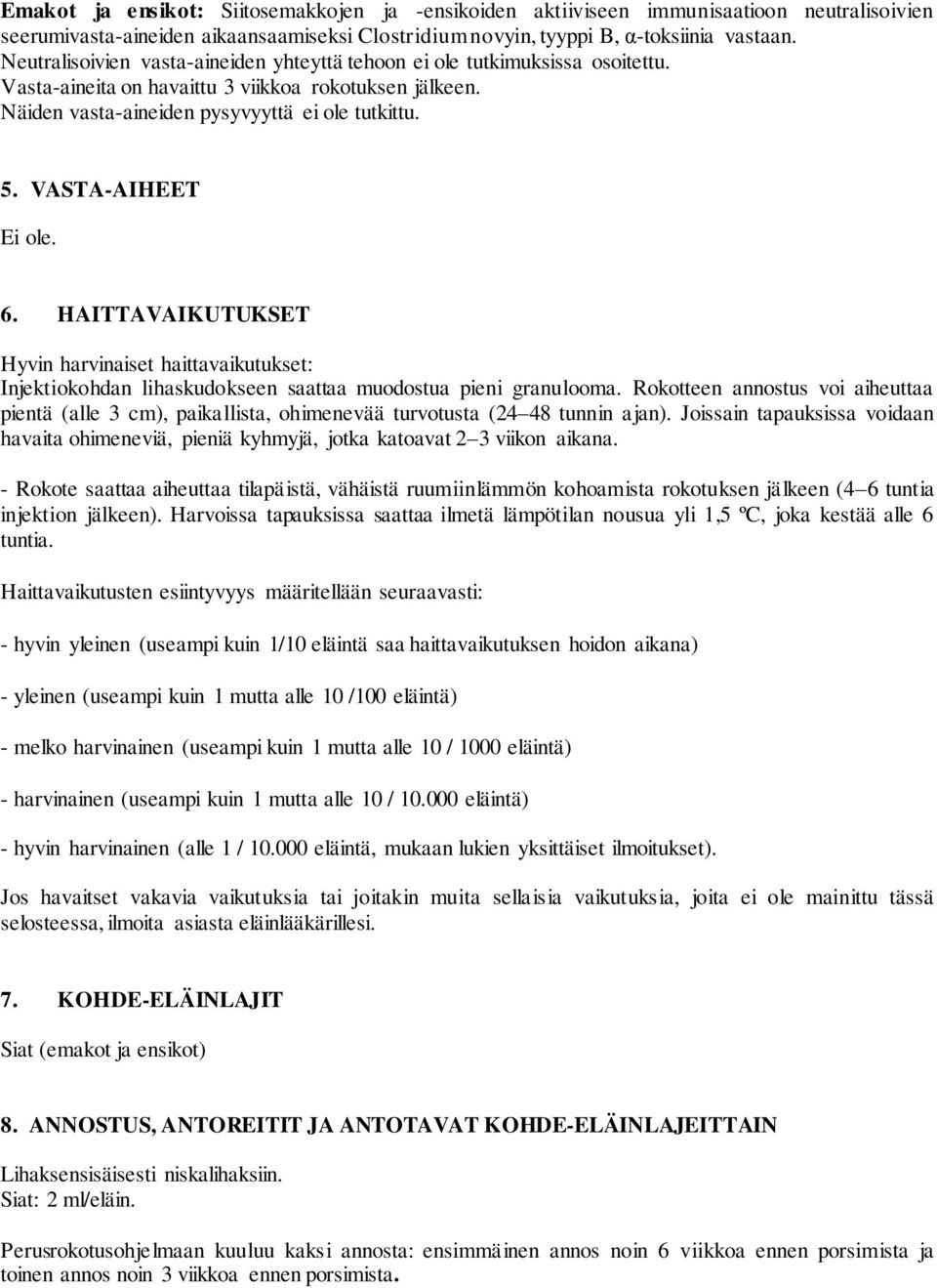 VASTA-AIHEET Ei ole. 6. HAITTAVAIKUTUKSET Hyvin harvinaiset haittavaikutukset: Injektiokohdan lihaskudokseen saattaa muodostua pieni granulooma.