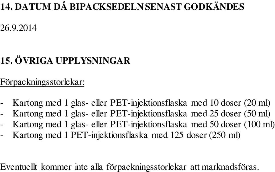 ml) - Kartong med 1 glas- eller PET-injektionsflaska med 25 doser (50 ml) - Kartong med 1 glas- eller