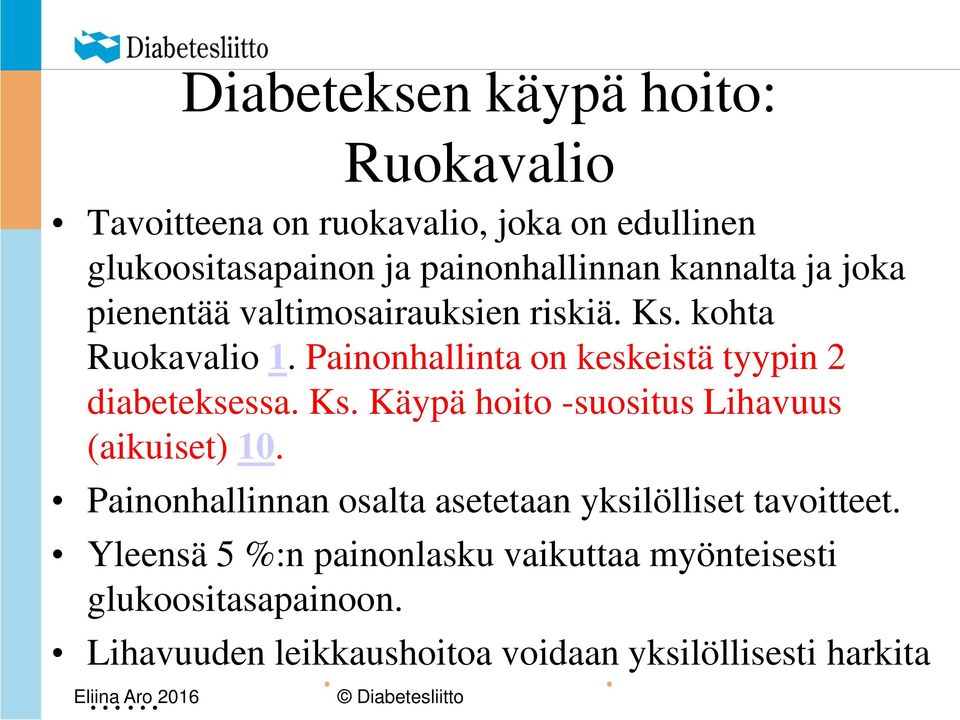 Painonhallinta on keskeistä tyypin 2 diabeteksessa. Ks. Käypä hoito -suositus Lihavuus (aikuiset) 10.