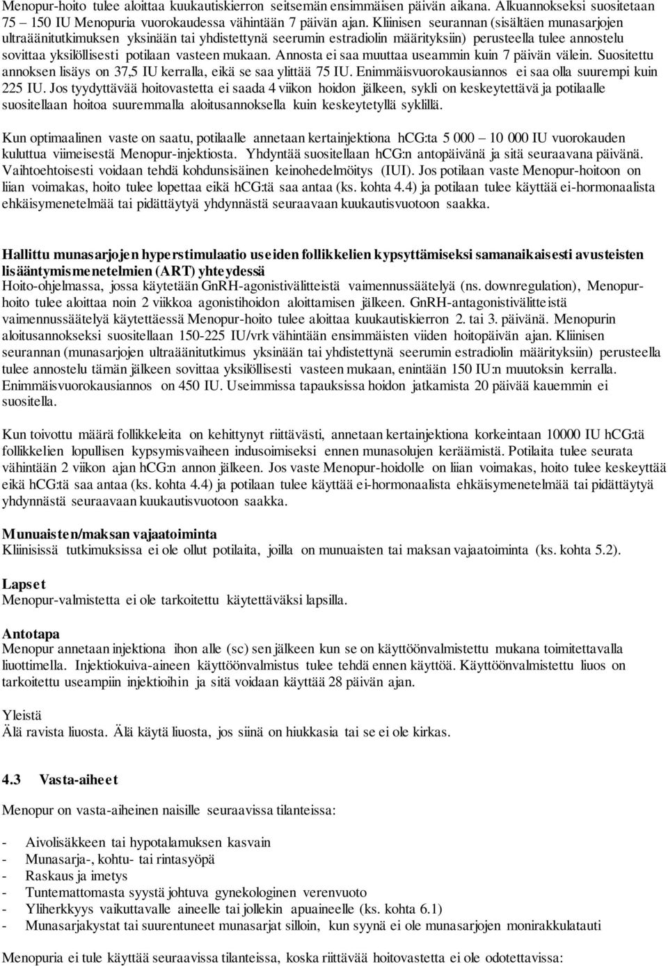 mukaan. Annosta ei saa muuttaa useammin kuin 7 päivän välein. Suositettu annoksen lisäys on 37,5 IU kerralla, eikä se saa ylittää 75 IU. Enimmäisvuorokausiannos ei saa olla suurempi kuin 225 IU.