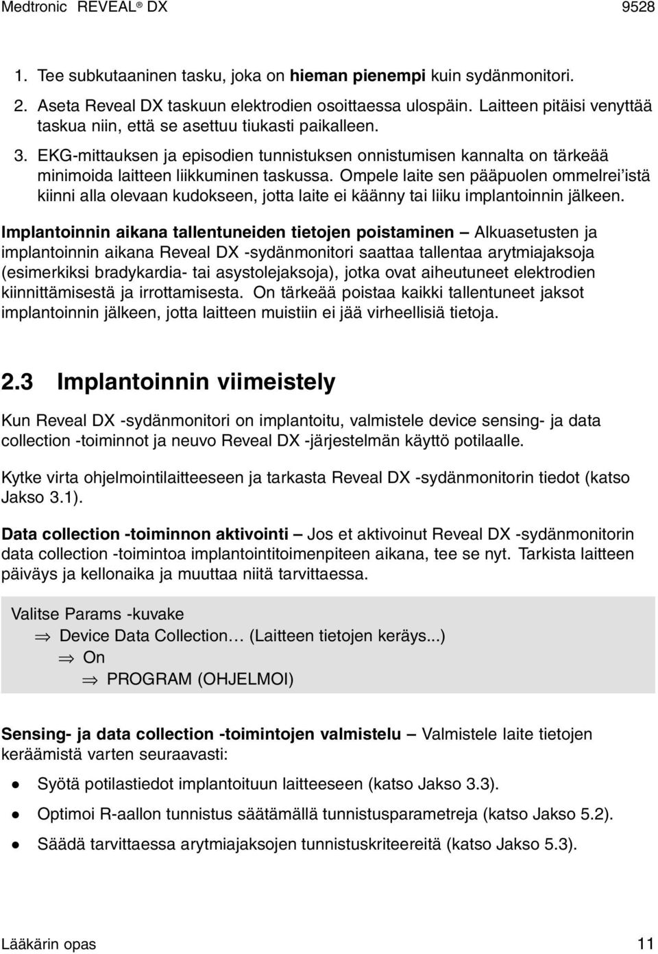 Ompele laite sen pääpuolen ommelrei istä kiinni alla olevaan kudokseen, jotta laite ei käänny tai liiku implantoinnin jälkeen.