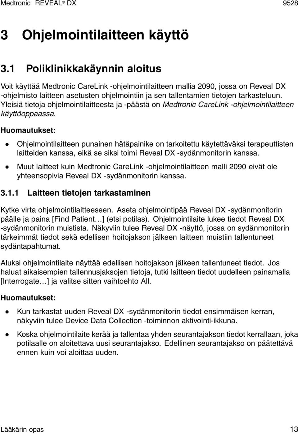 tarkasteluun. Yleisiä tietoja ohjelmointilaitteesta ja -päästä on Medtronic CareLink -ohjelmointilaitteen käyttöoppaassa.