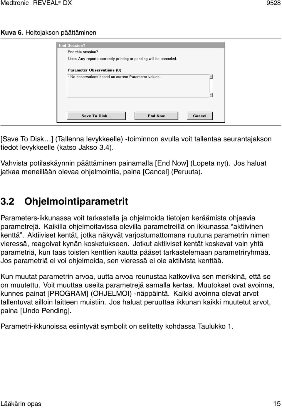 2 Ohjelmointiparametrit Parameters-ikkunassa voit tarkastella ja ohjelmoida tietojen keräämista ohjaavia parametrejä. Kaikilla ohjelmoitavissa olevilla parametreillä on ikkunassa aktiivinen kenttä.