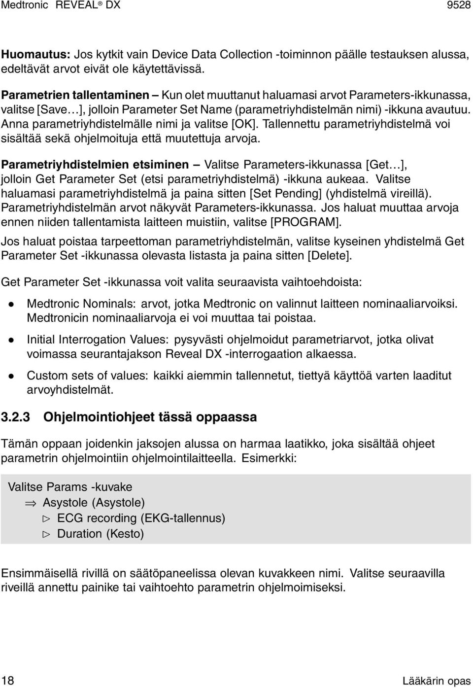 Anna parametriyhdistelmälle nimi ja valitse [OK]. Tallennettu parametriyhdistelmä voi sisältää sekä ohjelmoituja että muutettuja arvoja.