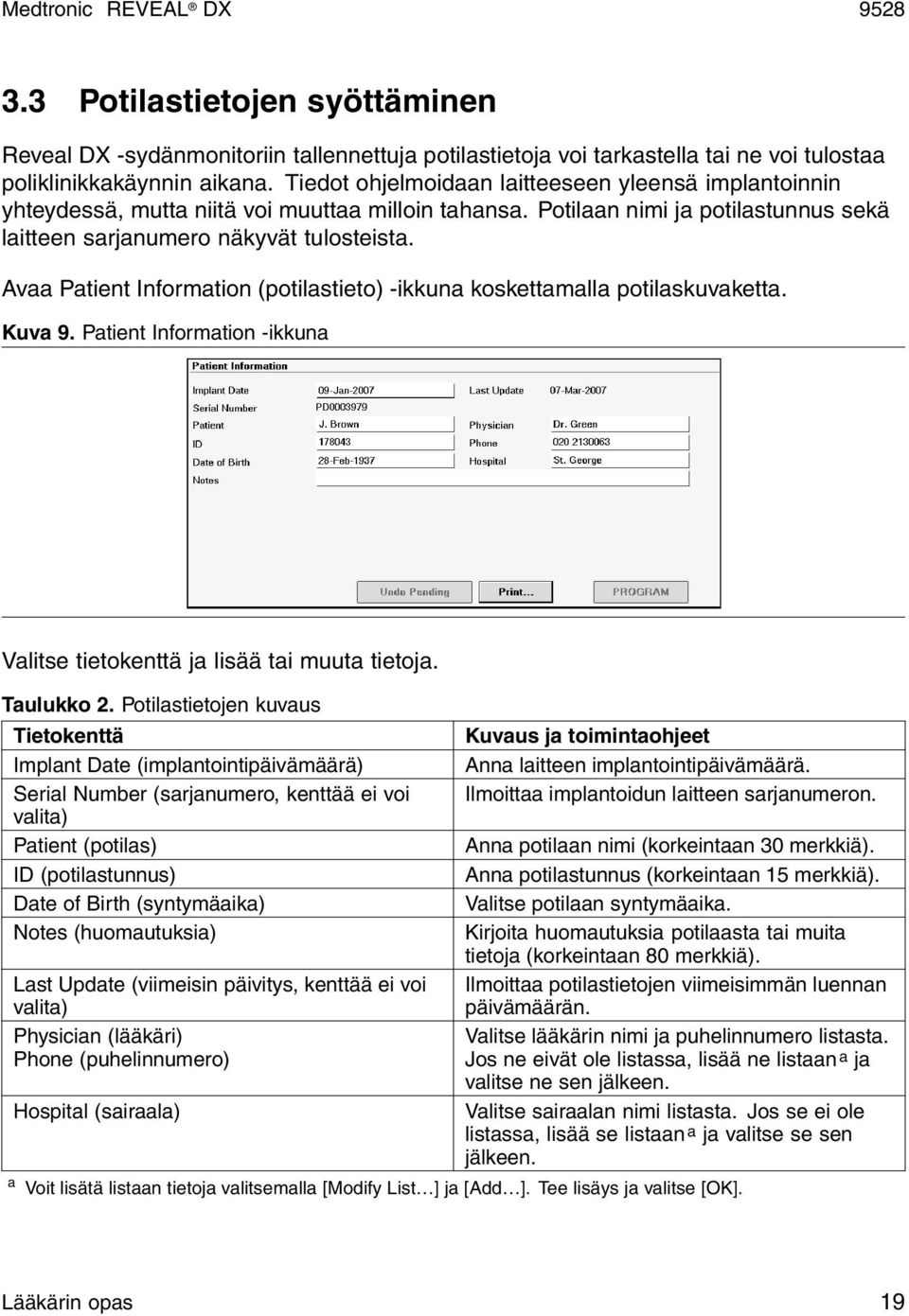 Avaa Patient Information (potilastieto) -ikkuna koskettamalla potilaskuvaketta. Kuva 9. Patient Information -ikkuna Valitse tietokenttä ja lisää tai muuta tietoja. Taulukko 2.