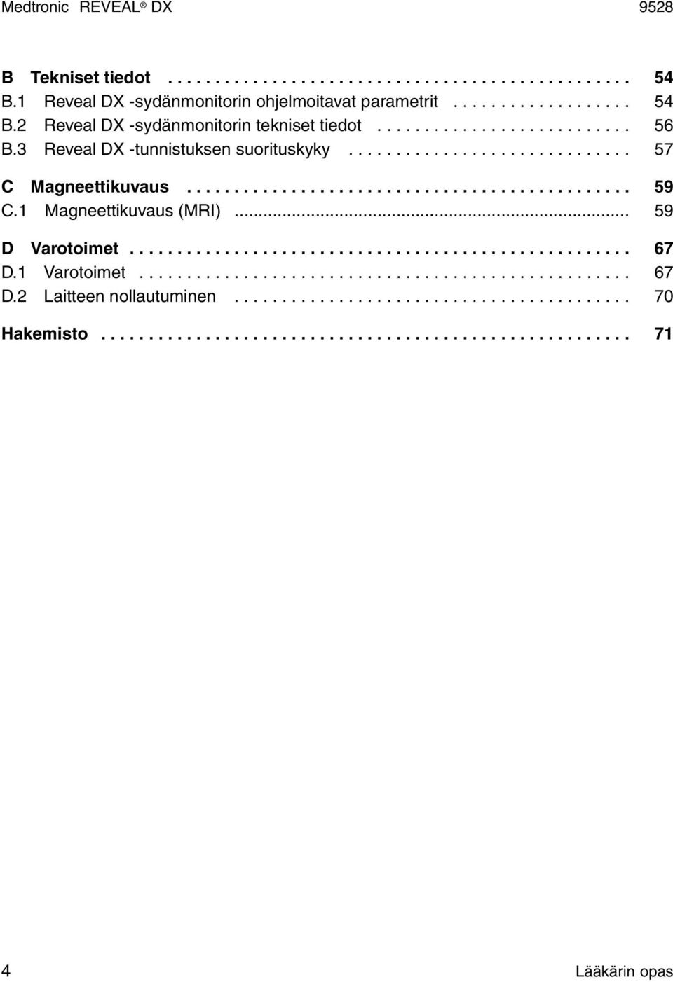 1 Magneettikuvaus (MRI)... 59 D Varotoimet..................................................... 67 D.1 Varotoimet.................................................... 67 D.2 Laitteen nollautuminen.