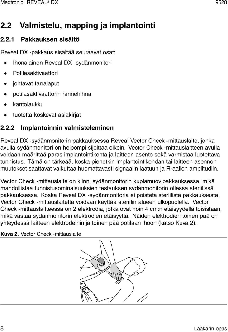 2.2 Implantoinnin valmisteleminen Reveal DX -sydänmonitorin pakkauksessa Reveal Vector Check -mittauslaite, jonka avulla sydänmonitori on helpompi sijoittaa oikein.