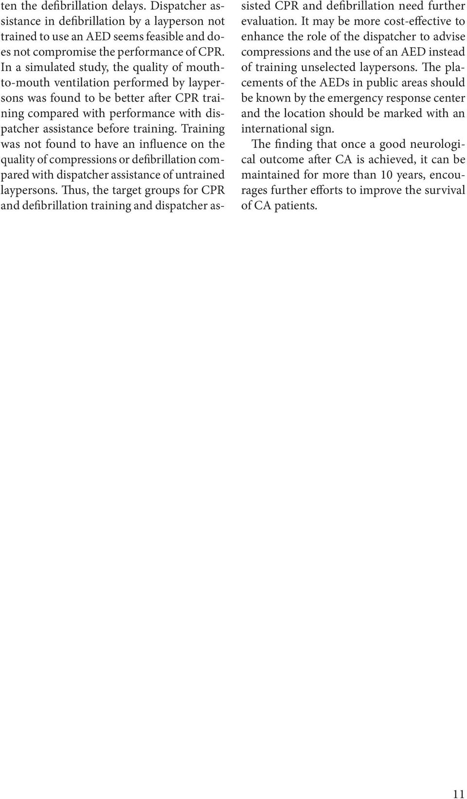 Training was not found to have an influence on the quality of compressions or defibrillation compared with dispatcher assistance of untrained laypersons.