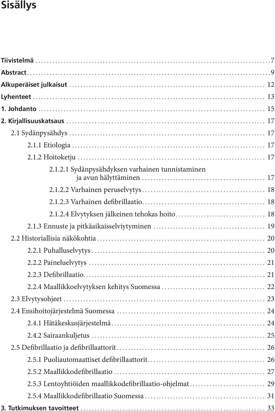 Kirjallisuuskatsaus....................................................................... 17 2.1 Sydänpysähdys...................................................................... 17 2.1.1 Etiologia.