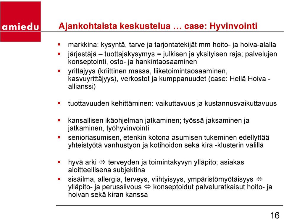 kustannusvaikuttavuus kansallisen ikäohjelman jatkaminen; työssä jaksaminen ja jatkaminen, työhyvinvointi senioriasumisen, etenkin kotona asumisen tukeminen edellyttää yhteistyötä vanhustyön ja