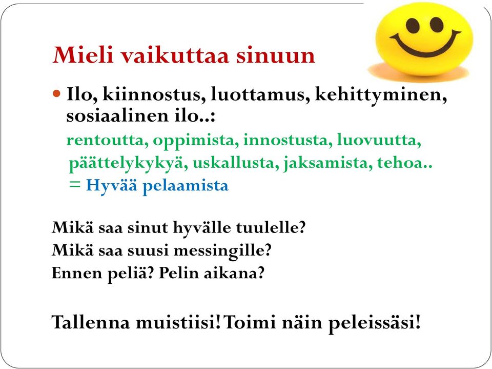 jaksamista, tehoa.. = Hyvää pelaamista Mikä saa sinut hyvälle tuulelle?