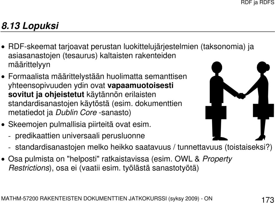 dokumenttien metatiedot ja Dublin Core -sanasto) Skeemojen pulmallisia piirteitä ovat esim.