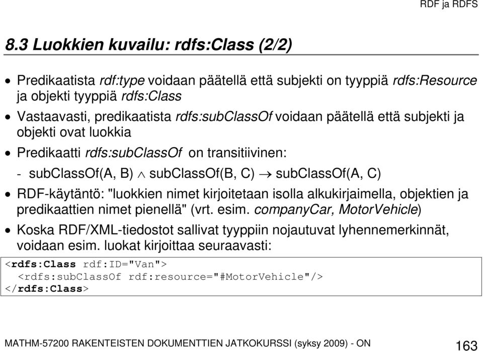 RDF-käytäntö: "luokkien nimet kirjoitetaan isolla alkukirjaimella, objektien ja predikaattien nimet pienellä" (vrt. esim.