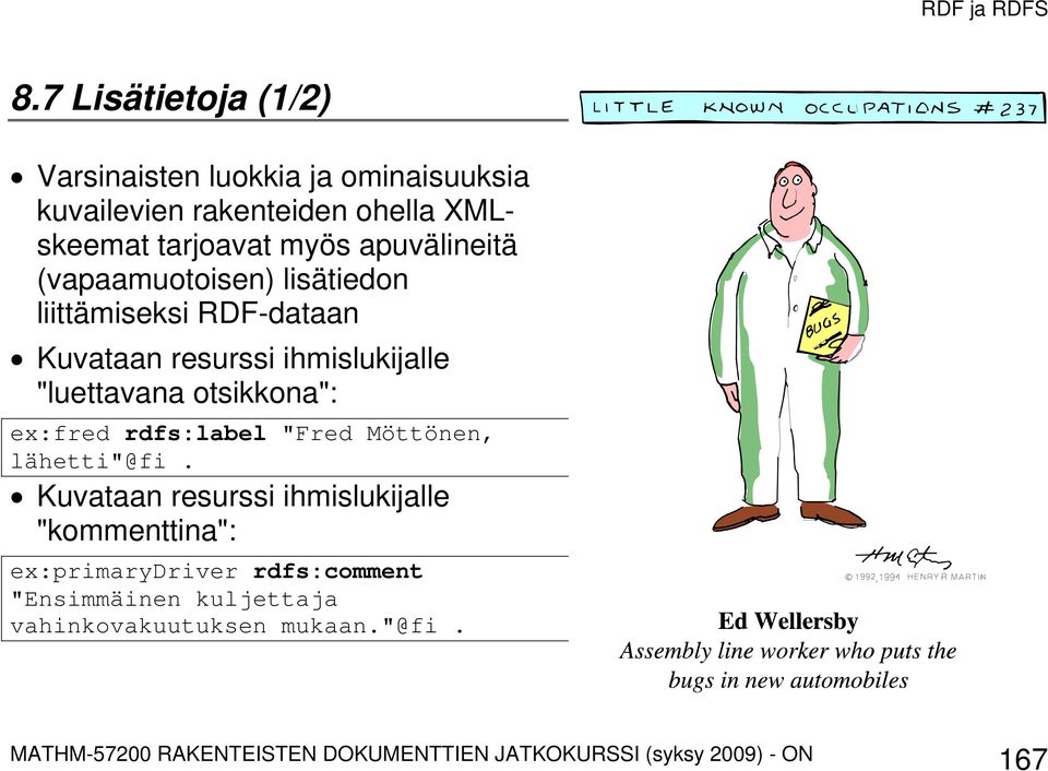 ihmislukijalle "luettavana otsikkona": ex:fred rdfs:label "Fred Möttönen, lähetti"@fi.