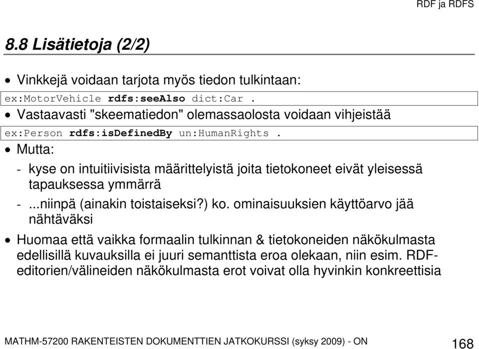 Mutta: - kyse on intuitiivisista määrittelyistä joita tietokoneet eivät yleisessä tapauksessa ymmärrä -...niinpä (ainakin toistaiseksi?) ko.