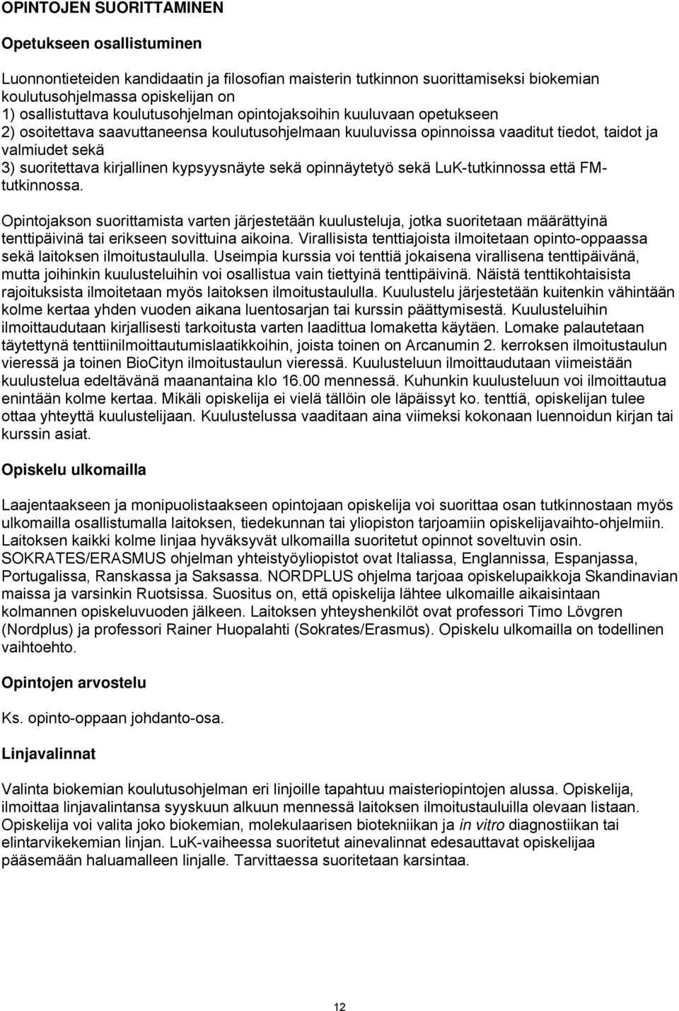 kypsyysnäyte sekä opinnäytetyö sekä LuK-tutkinnossa että FMtutkinnossa.