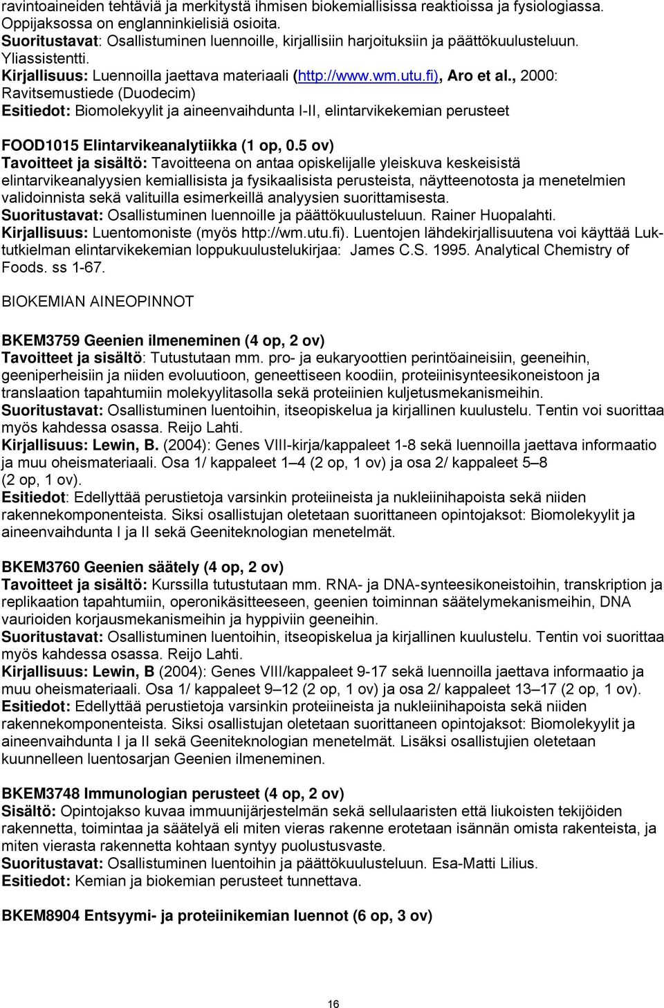 , 2000: Ravitsemustiede (Duodecim) Esitiedot: Biomolekyylit ja aineenvaihdunta I-II, elintarvikekemian perusteet FOOD1015 Elintarvikeanalytiikka (1 op, 0.