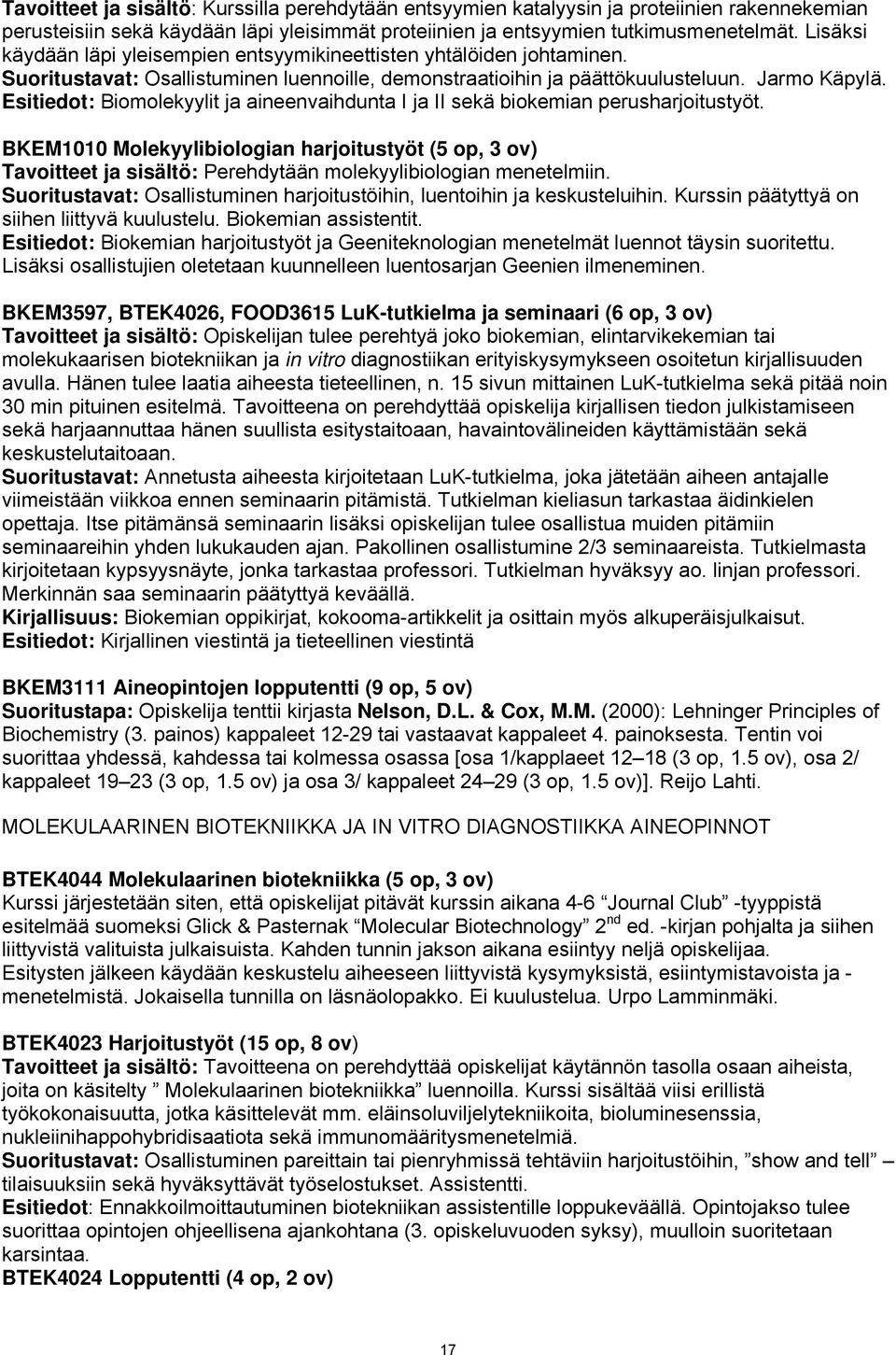 Esitiedot: Biomolekyylit ja aineenvaihdunta I ja II sekä biokemian perusharjoitustyöt.