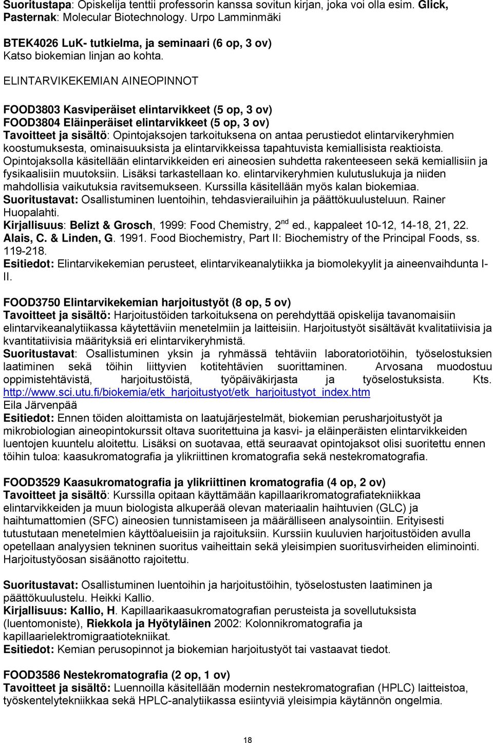 ELINTARVIKEKEMIAN AINEOPINNOT FOOD3803 Kasviperäiset elintarvikkeet (5 op, 3 ov) FOOD3804 Eläinperäiset elintarvikkeet (5 op, 3 ov) Tavoitteet ja sisältö: Opintojaksojen tarkoituksena on antaa