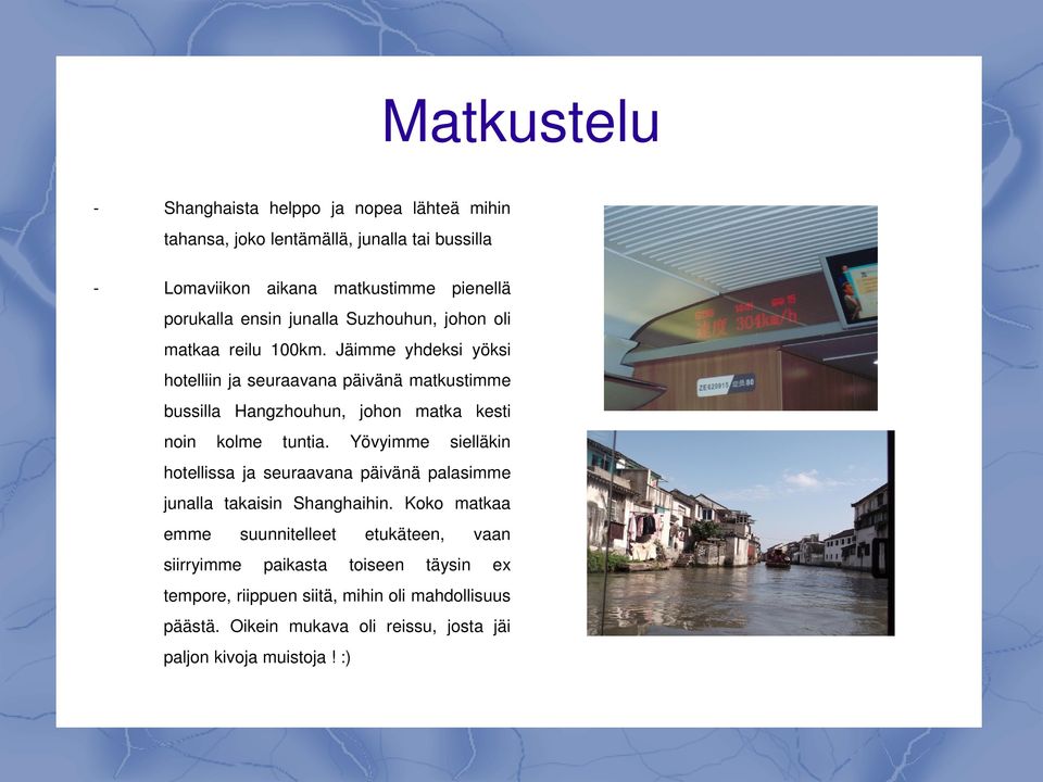 Jäimme yhdeksi yöksi hotelliin ja seuraavana päivänä matkustimme bussilla Hangzhouhun, johon matka kesti noin kolme tuntia.