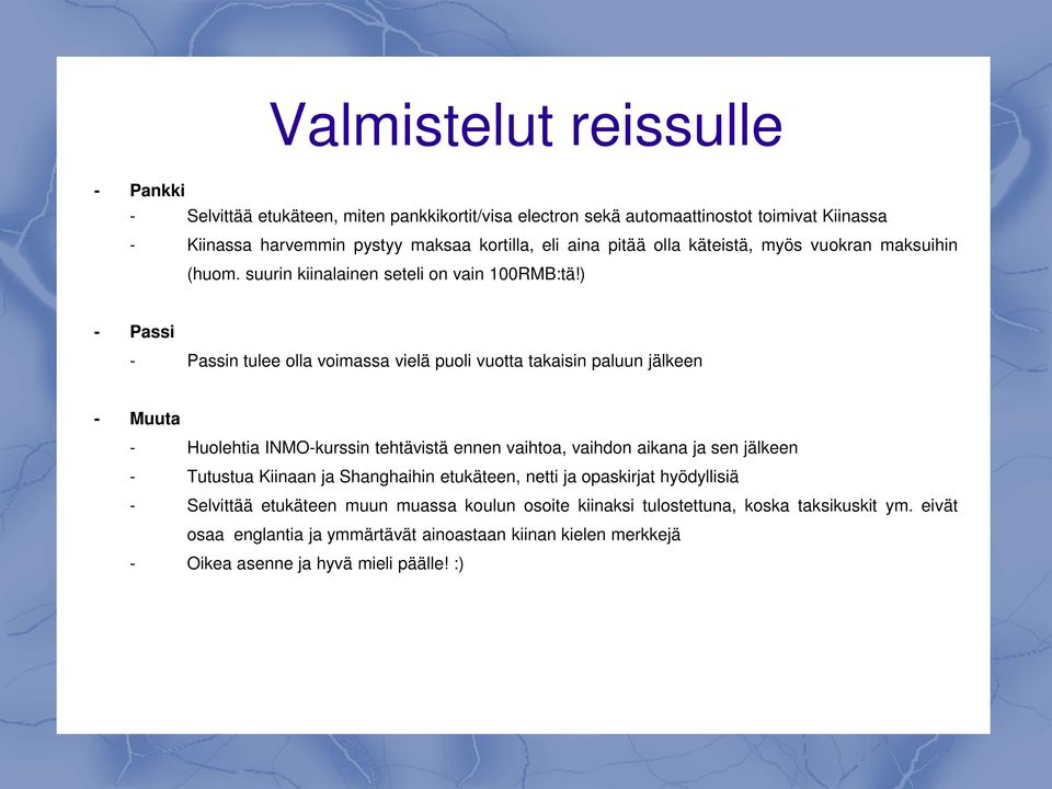 ) - Passi - Passin tulee olla voimassa vielä puoli vuotta takaisin paluun jälkeen - Muuta - Huolehtia INMO-kurssin tehtävistä ennen vaihtoa, vaihdon aikana ja sen jälkeen - Tutustua