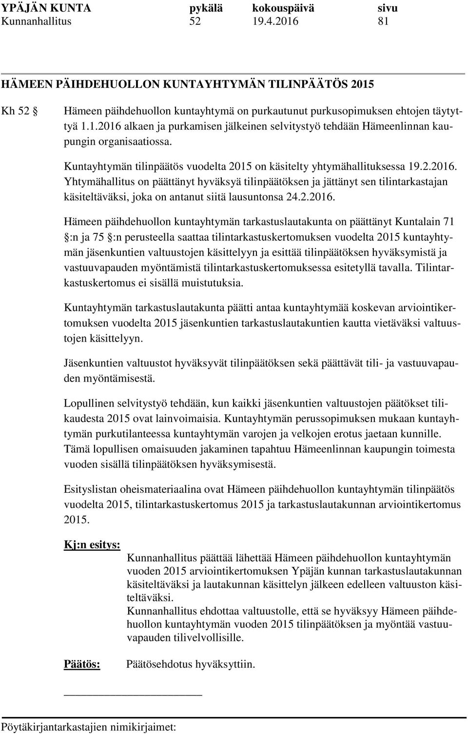 Yhtymähallitus on päättänyt hyväksyä tilinpäätöksen ja jättänyt sen tilintarkastajan käsiteltäväksi, joka on antanut siitä lausuntonsa 24.2.2016.